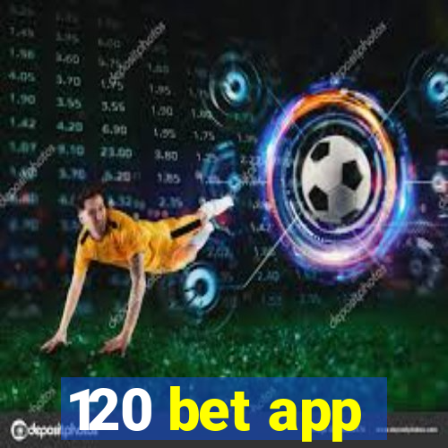 120 bet app